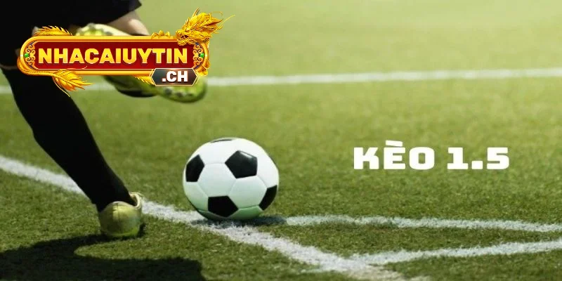Kèo chấp 1.5 là gì?