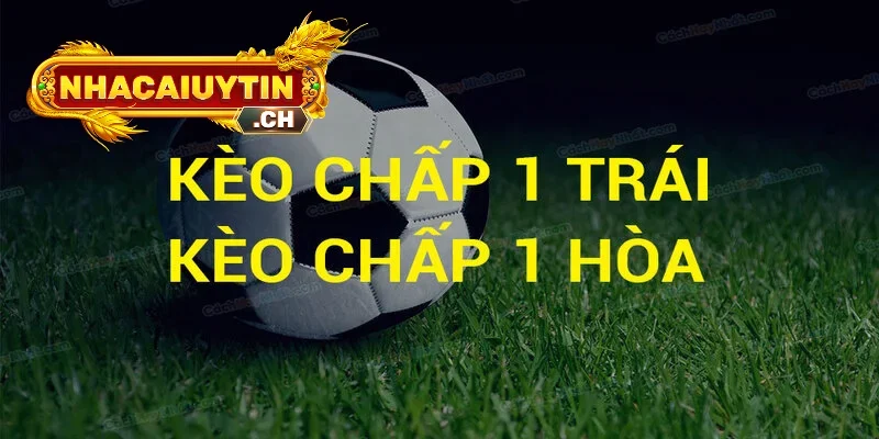 Những Trường Hợp Thường Xuất Hiện Kèo Chấp 1 Trái