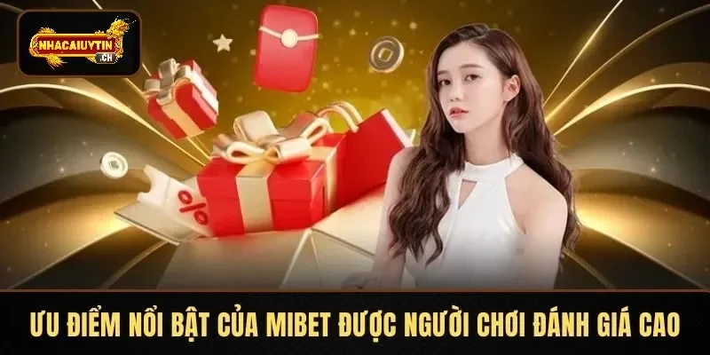 Ưu điểm nổi bật của MIBET được người chơi đánh giá cao